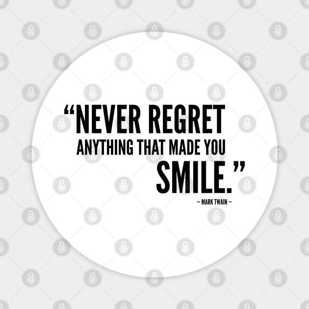 Never Regret Anything That Made You Smile Magnet by Everyday Inspiration